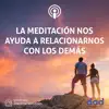 PODCASTMEDITACION.COM - La Meditación Nos Ayuda a Relacionarnos Con los Demás (Meditación) - Single